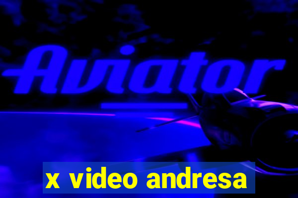 x video andresa