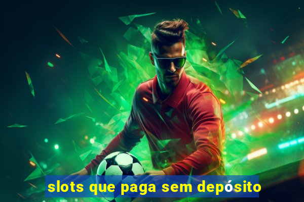 slots que paga sem depósito