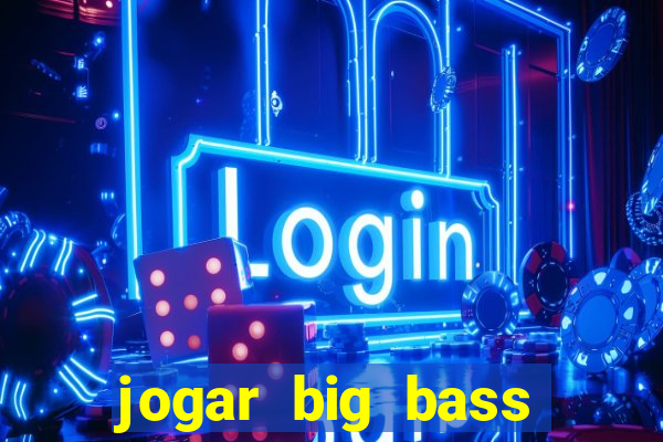 jogar big bass splash gratis