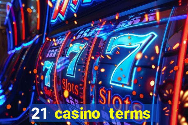 21 casino terms and conditions