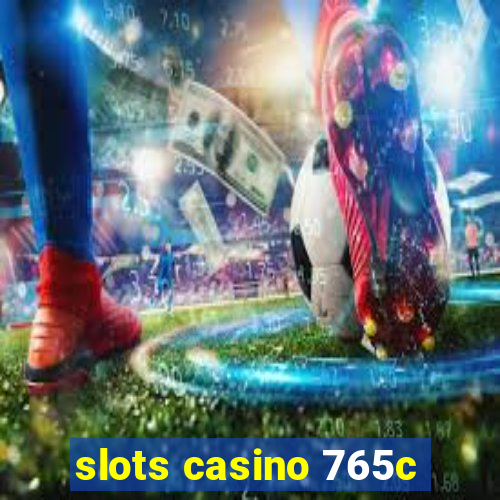 slots casino 765c