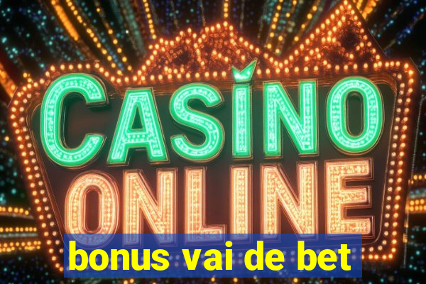 bonus vai de bet