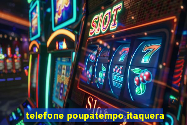 telefone poupatempo itaquera