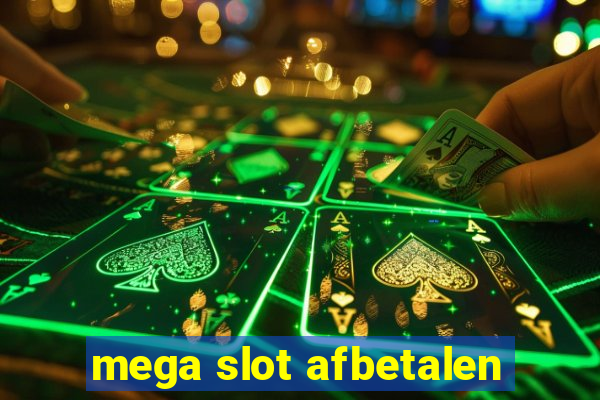 mega slot afbetalen