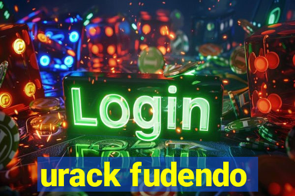 urack fudendo