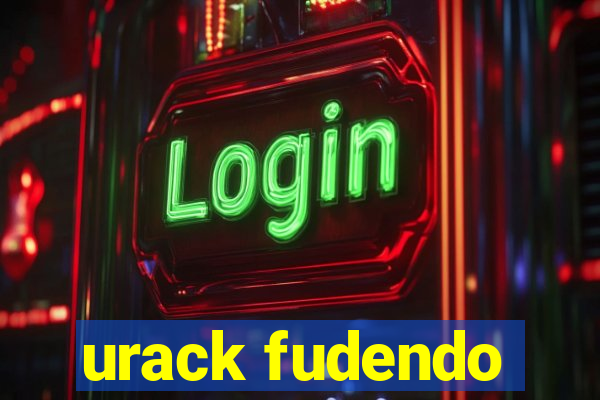 urack fudendo