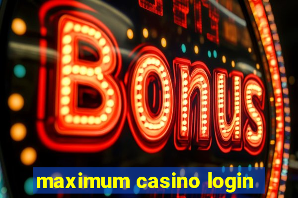 maximum casino login