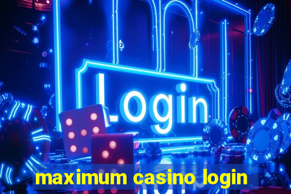 maximum casino login