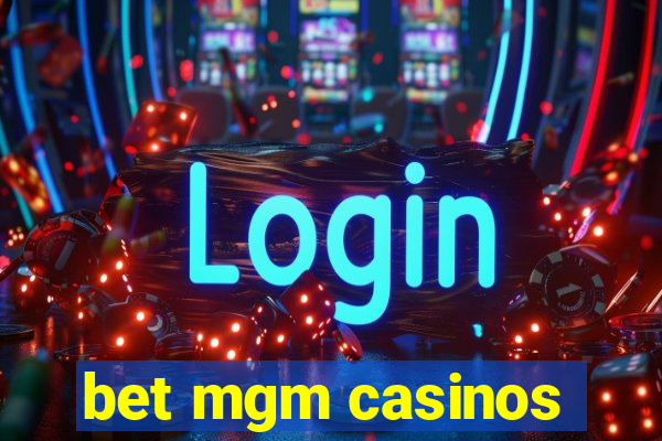 bet mgm casinos