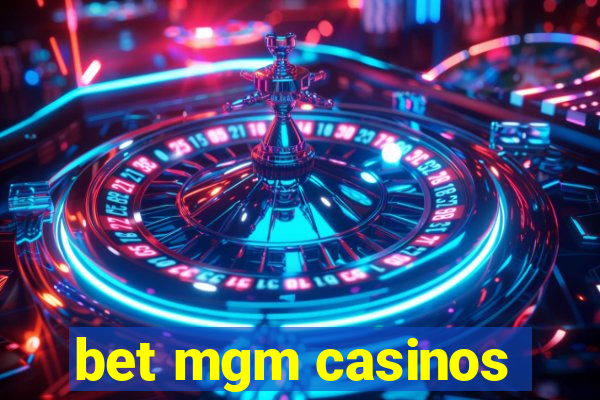 bet mgm casinos