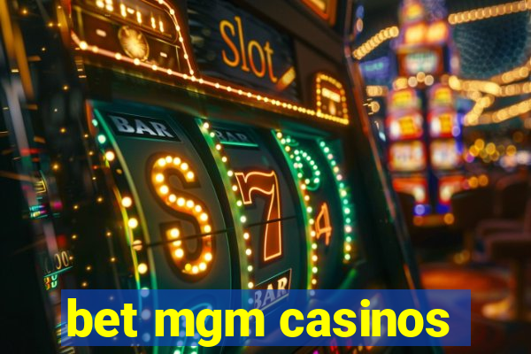 bet mgm casinos