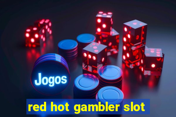 red hot gambler slot