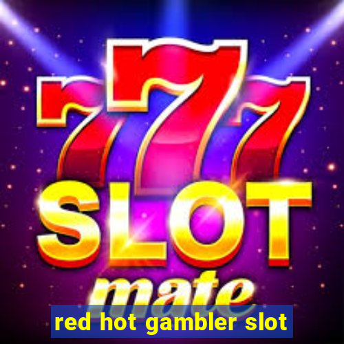 red hot gambler slot