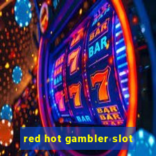 red hot gambler slot