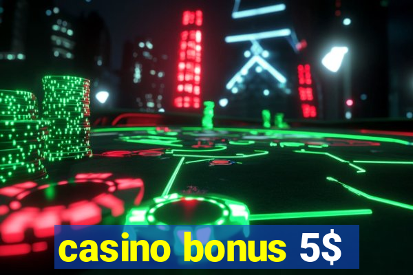 casino bonus 5$