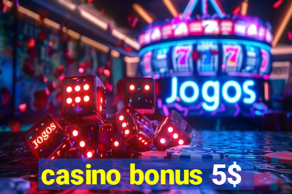 casino bonus 5$