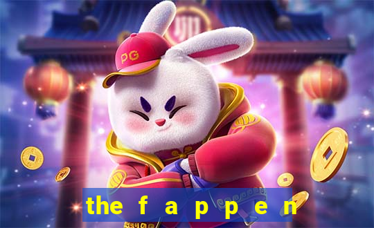 the f a p p e n i n g