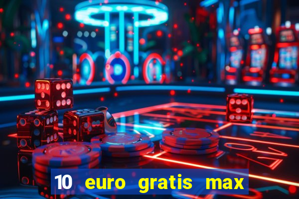 10 euro gratis max casino ohne einzahlung