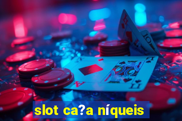 slot ca?a níqueis