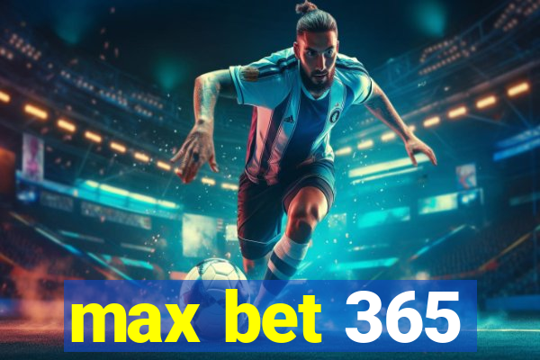 max bet 365