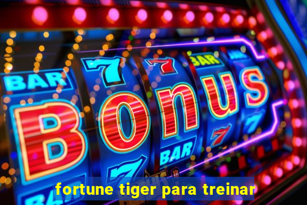 fortune tiger para treinar