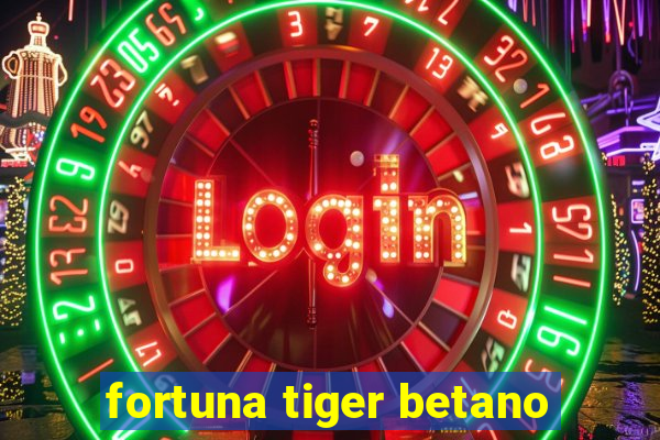 fortuna tiger betano