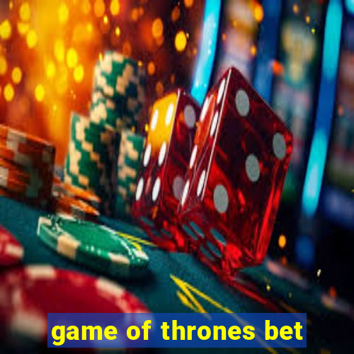 game of thrones bet