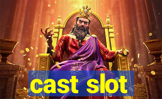 cast slot