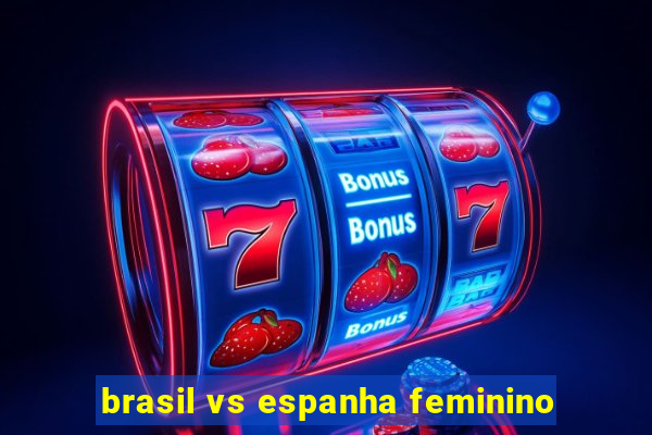 brasil vs espanha feminino