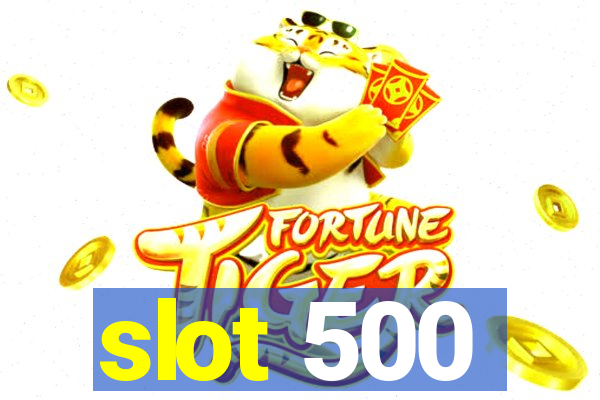 slot 500