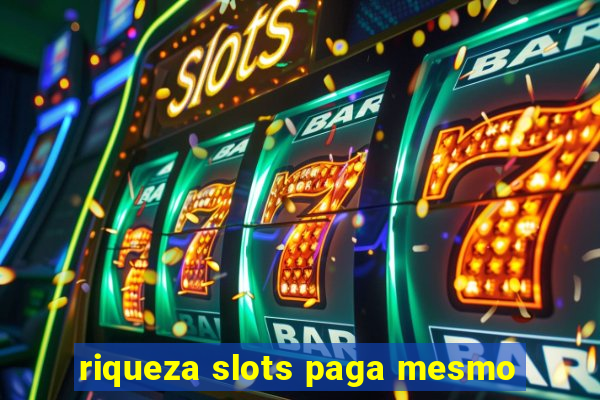 riqueza slots paga mesmo