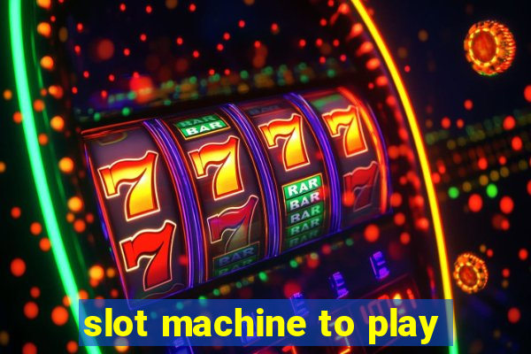 slot machine to play