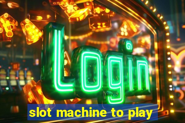 slot machine to play