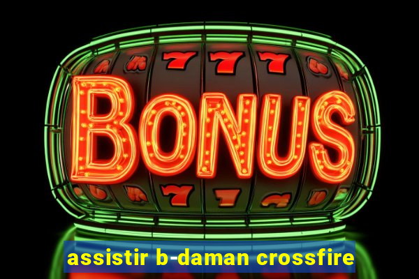 assistir b-daman crossfire