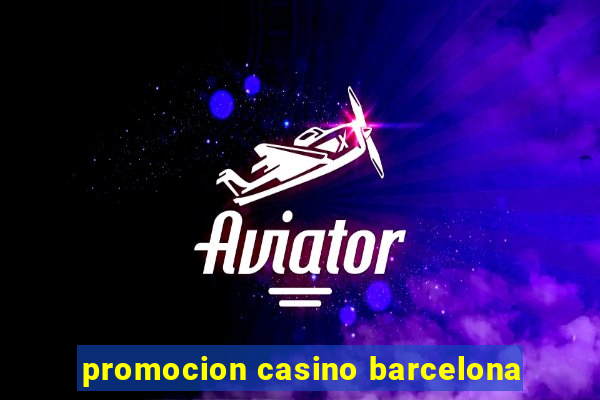 promocion casino barcelona