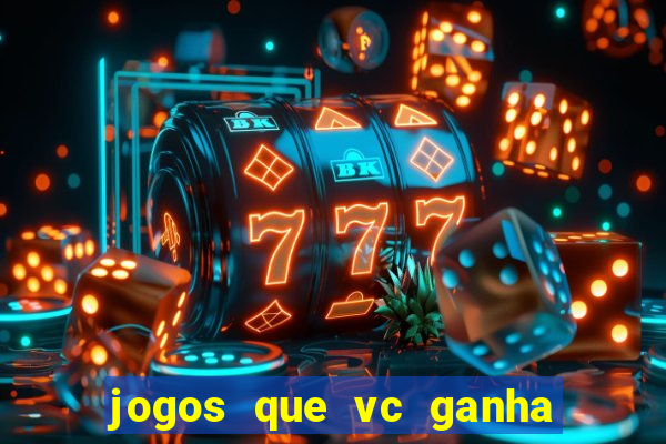 jogos que vc ganha dinheiro de verdade