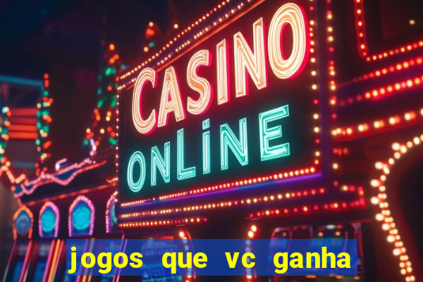 jogos que vc ganha dinheiro de verdade