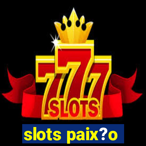 slots paix?o