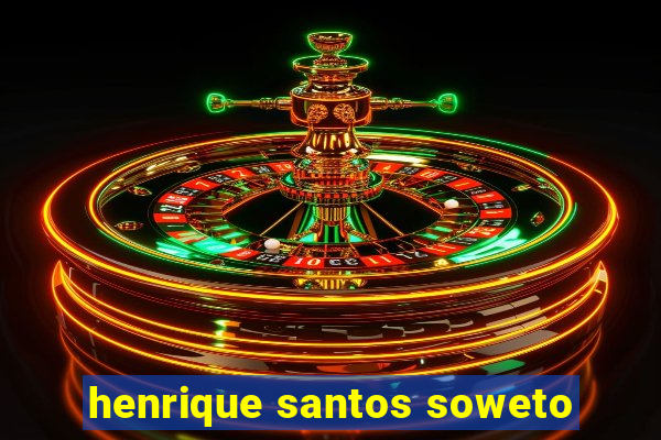 henrique santos soweto