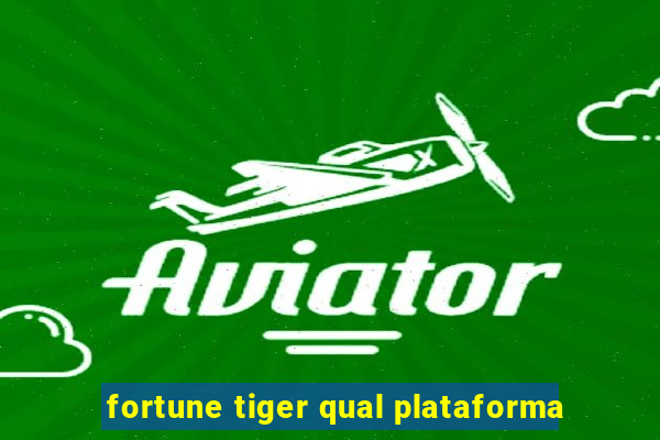 fortune tiger qual plataforma