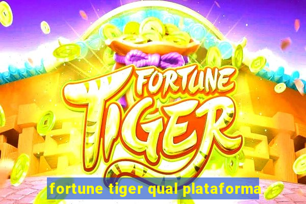 fortune tiger qual plataforma