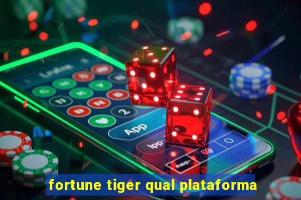 fortune tiger qual plataforma