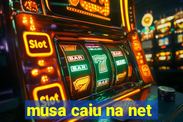 musa caiu na net