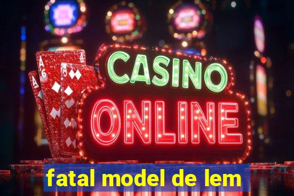 fatal model de lem