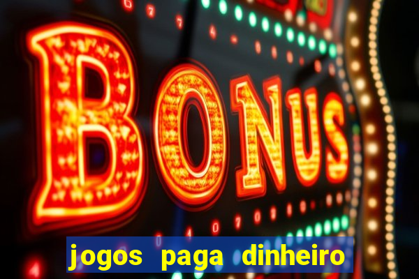 jogos paga dinheiro de verdade