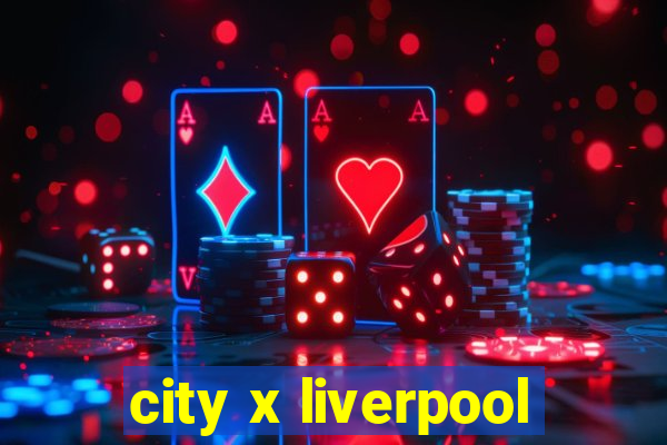 city x liverpool