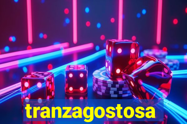 tranzagostosa