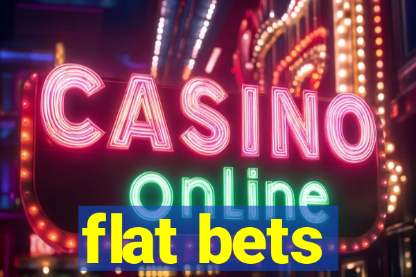 flat bets