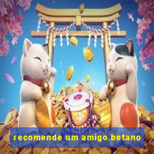 recomende um amigo betano