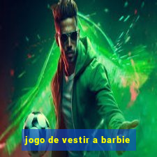 jogo de vestir a barbie